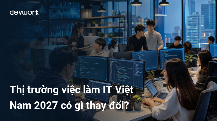 thi-truong-viec-lam-it-viet-nam-2027-co-gi-thay-doi