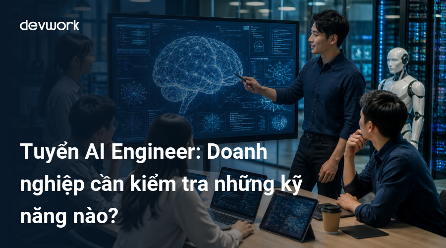 tuyen-ai-engineer-doanh-nghiep-can-kiem-tra-nhung-ky-nang-nao