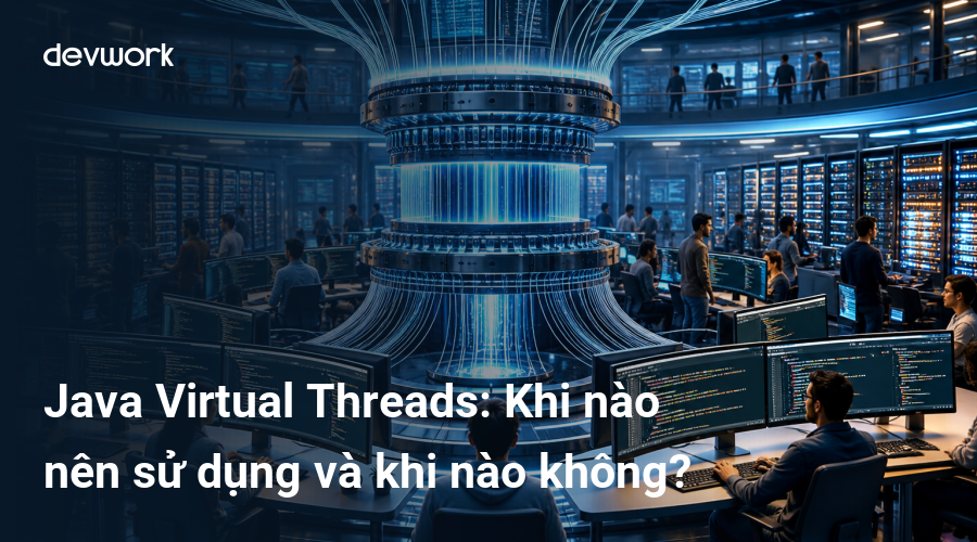 java-virtual-threads-khi-nao-nen-su-dung-va-khi-nao-khong