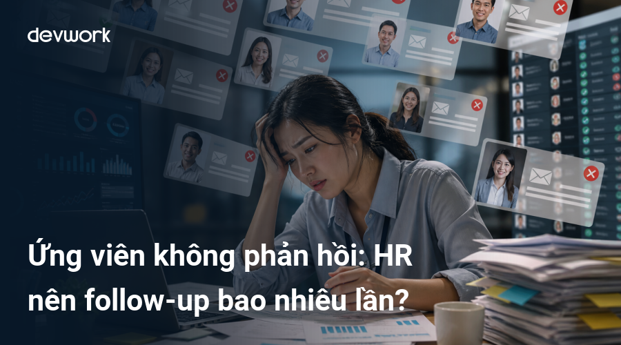 ung-vien-khong-phan-hoi-hr-nen-follow-up-bao-nhieu-lan