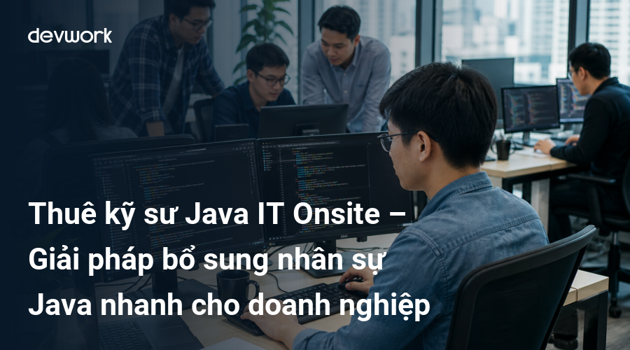 thue-ky-su-java-it-onsite-giai-phap-bo-sung-nhan-su-java-nhanh-cho-doanh-nghiep