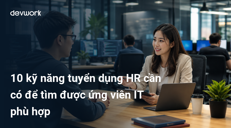 10-ky-nang-tuyen-dung-hr-can-co-de-tim-duoc-ung-vien-it-phu-hop