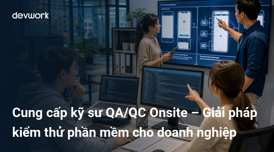 cung-cap-ky-su-qaqc-onsite-giai-phap-kiem-thu-phan-mem-cho-doanh-nghiep-yIlaO