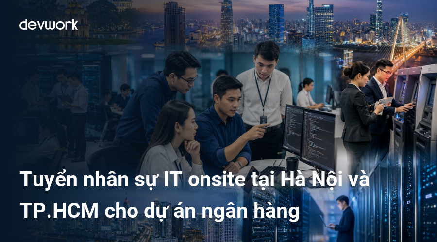 tuyen-nhan-su-it-onsite-tai-ha-noi-va-tphcm-cho-du-an-ngan-hang-SFfbx
