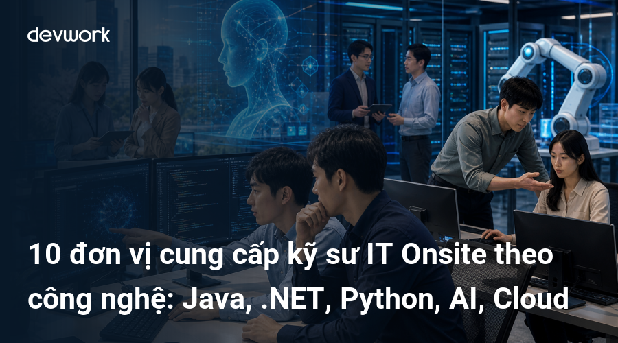 10-don-vi-cung-cap-ky-su-it-onsite-theo-cong-nghe-java-net-python-ai-cloud-czpwW
