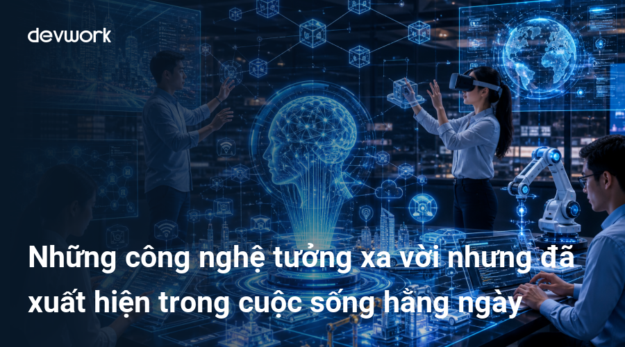 nhung-cong-nghe-tuong-xa-voi-nhung-da-xuat-hien-trong-cuoc-song-hang-ngay-n3kHR