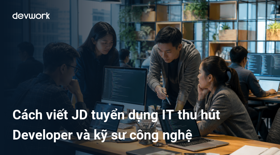 cach-viet-jd-tuyen-dung-it-thu-hut-developer-va-ky-su-cong-nghe-ECKhm