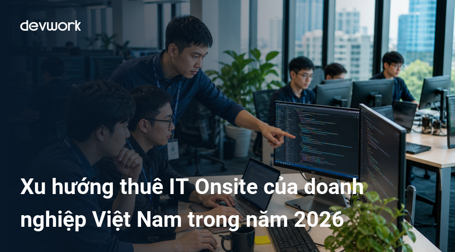 xu-huong-thue-it-onsite-cua-doanh-nghiep-viet-nam-trong-nam-2026-5Q9VW