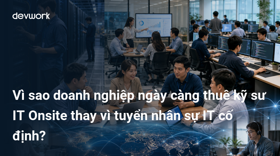 vi-sao-doanh-nghiep-ngay-cang-thue-ky-su-it-onsite-thay-vi-tuyen-nhan-su-it-co-dinh-XNI8w