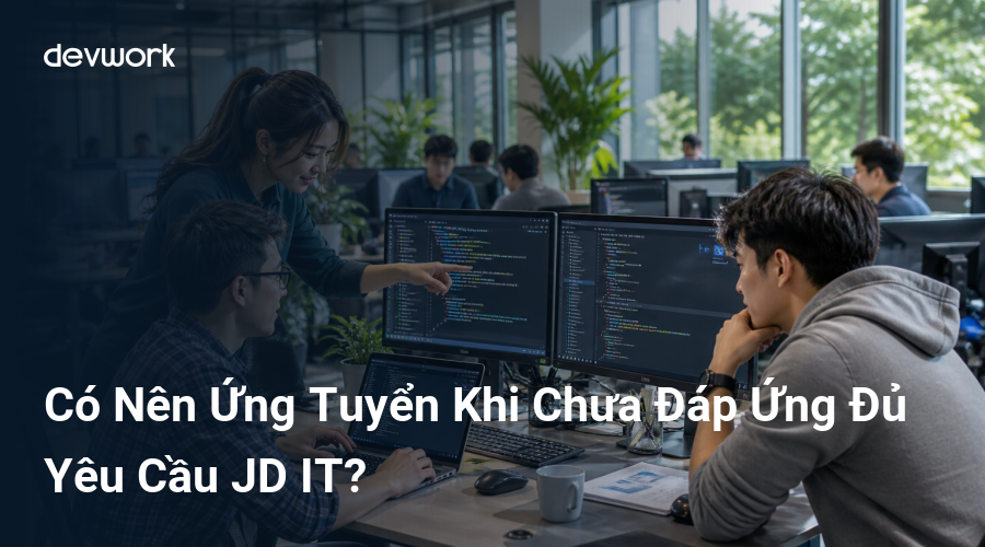 co-nen-ung-tuyen-khi-chua-dap-ung-du-yeu-cau-jd-it-itI7W