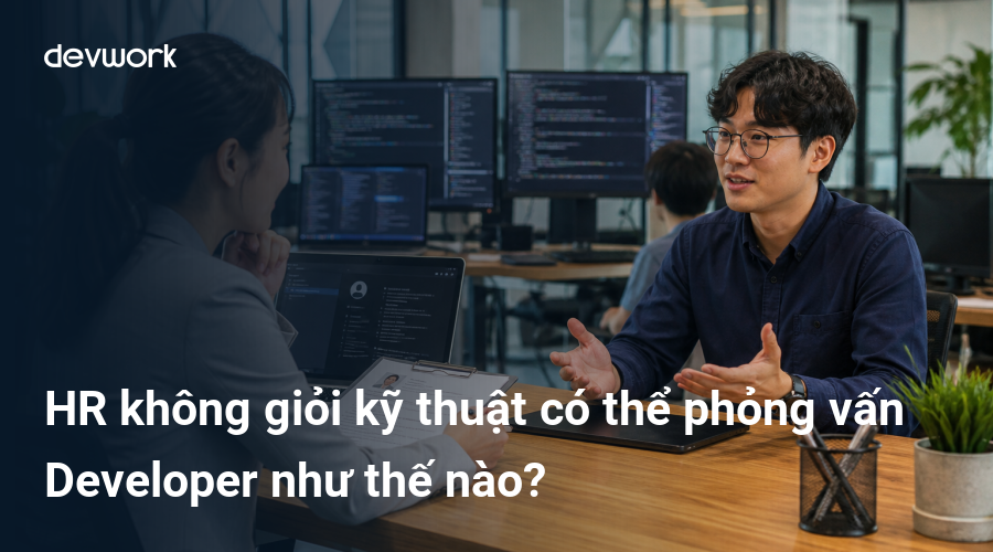 hr-khong-gioi-ky-thuat-co-the-phong-van-developer-nhu-the-nao-3uxQf