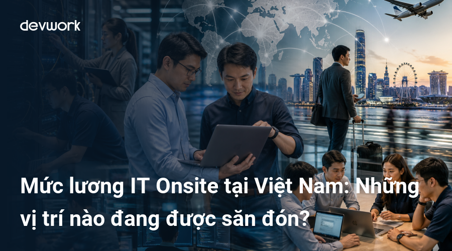 muc-luong-it-onsite-tai-viet-nam-nhung-vi-tri-nao-dang-duoc-san-don-6Ujs7