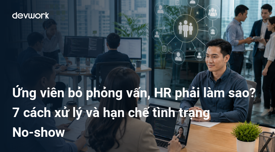ung-vien-bo-phong-van-hr-phai-lam-sao-7-cach-xu-ly-va-han-che-tinh-trang-no-show-meVnk