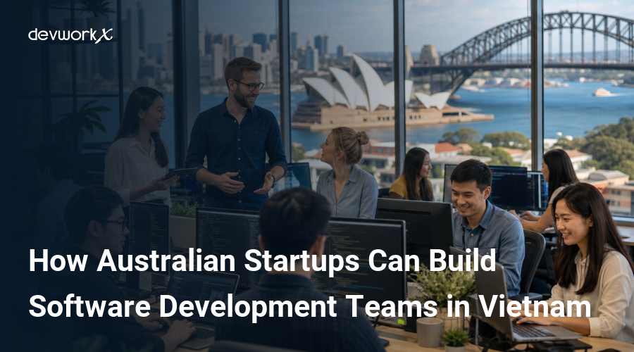 how-australian-startups-can-build-software-development-teams-in-vietnam-kkoVo