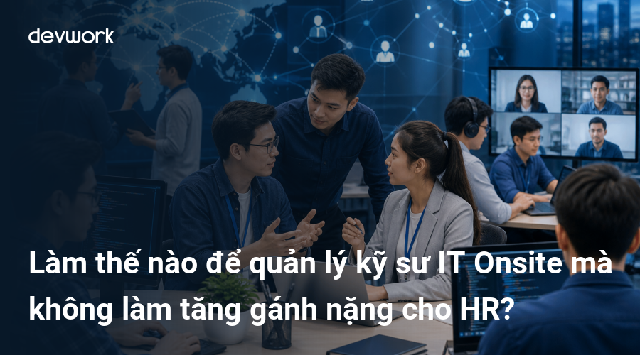 lam-the-nao-de-quan-ly-ky-su-it-onsite-ma-khong-lam-tang-ganh-nang-cho-hr-faNKc