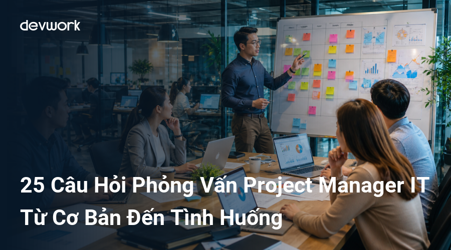 25-cau-hoi-phong-van-project-manager-it-tu-co-ban-den-tinh-huong-9ziEN