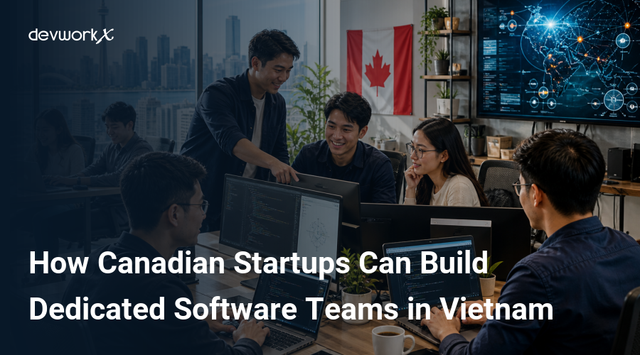 how-canadian-startups-can-build-dedicated-software-teams-in-vietnam-9G1Sa