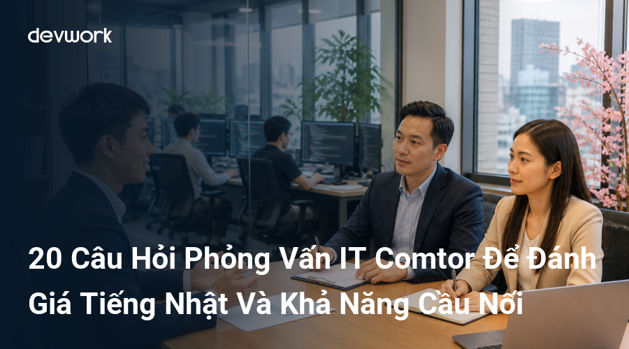 20-cau-hoi-phong-van-it-comtor-de-danh-gia-tieng-nhat-va-kha-nang-cau-noi-cXmEs