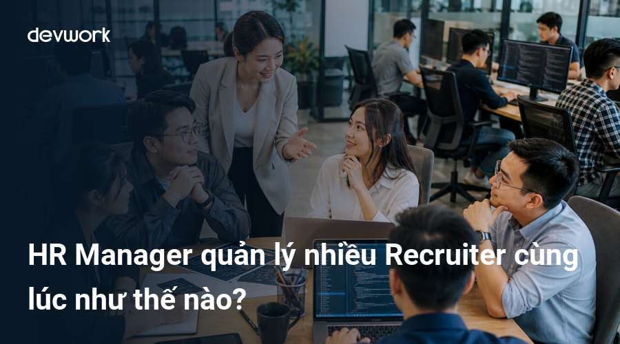 hr-manager-quan-ly-nhieu-recruiter-cung-luc-nhu-the-nao-yV465