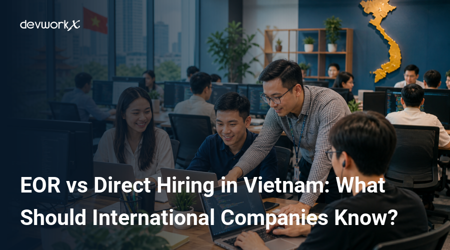 eor-vs-direct-hiring-in-vietnam-what-should-international-companies-know-m6tnX