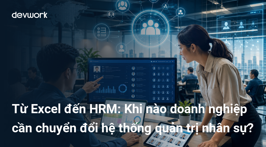tu-excel-den-hrm-khi-nao-doanh-nghiep-can-chuyen-doi-he-thong-quan-tri-nhan-su-uHTEy