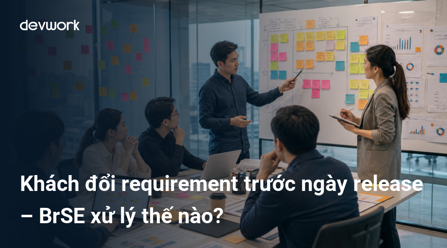 khach-doi-requirement-truoc-ngay-release-brse-xu-ly-the-nao-sJY7H