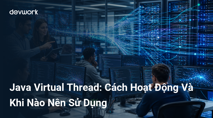 java-virtual-thread-cach-hoat-dong-va-khi-nao-nen-su-dung-guLut