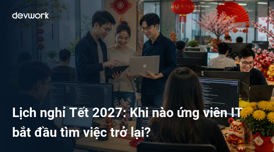 lich-nghi-tet-2027-khi-nao-ung-vien-it-bat-dau-tim-viec-tro-lai-eHZSi