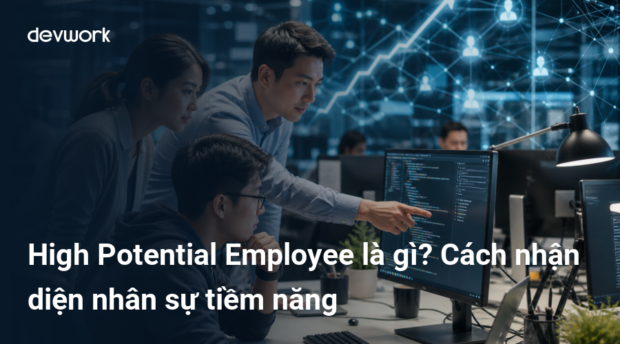 high-potential-employee-la-gi-cach-nhan-dien-nhan-su-tiem-nang-ZLtxe