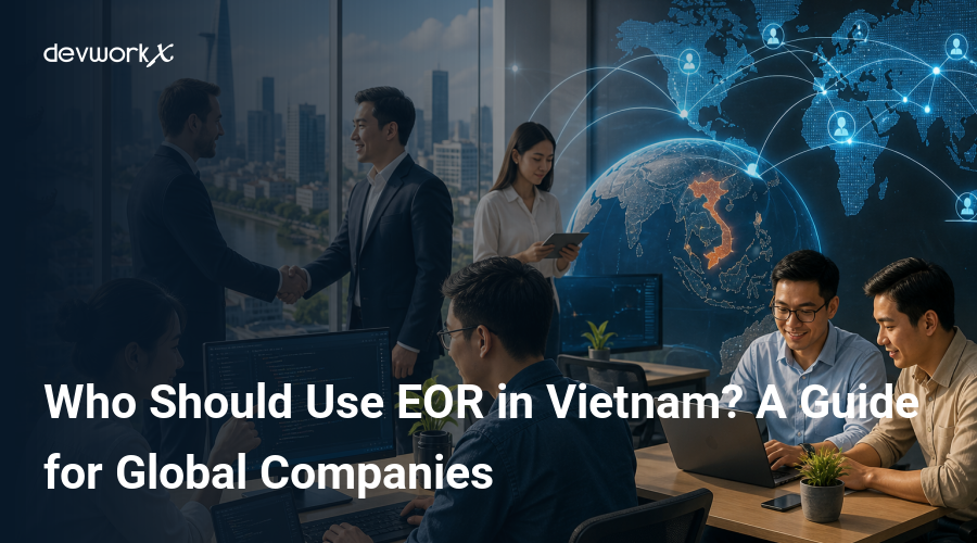 who-should-use-eor-in-vietnam-a-guide-for-global-companies-eyBhL