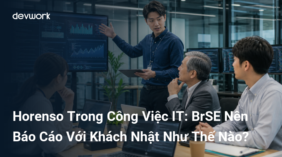 horenso-trong-cong-viec-it-brse-nen-bao-cao-voi-khach-nhat-nhu-the-nao-NTBnU