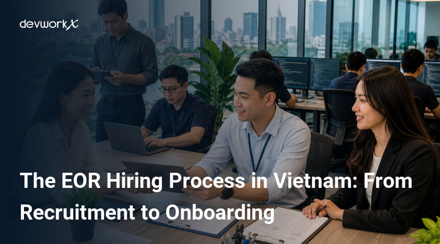 the-eor-hiring-process-in-vietnam-from-recruitment-to-onboarding-snDkf