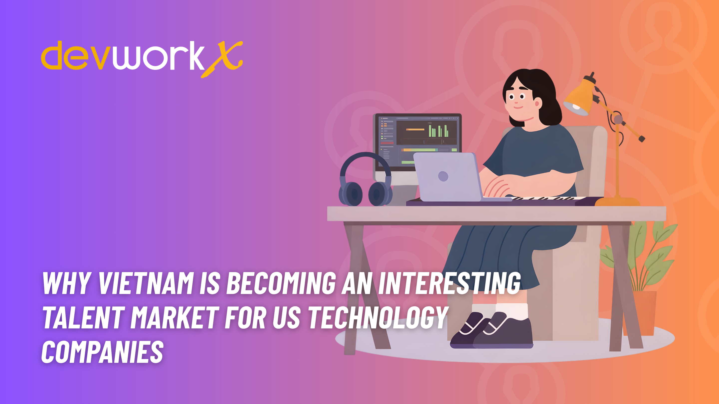 why-vietnam-is-becoming-an-interesting-talent-market-for-us-technology-companies