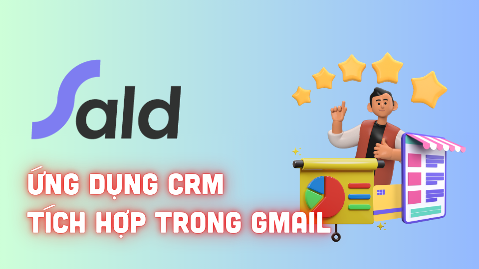 sald-crm-tich-hop-gmail-giup-quan-ly-khach-hang-hieu-qua-ngay-trong-hop-thu