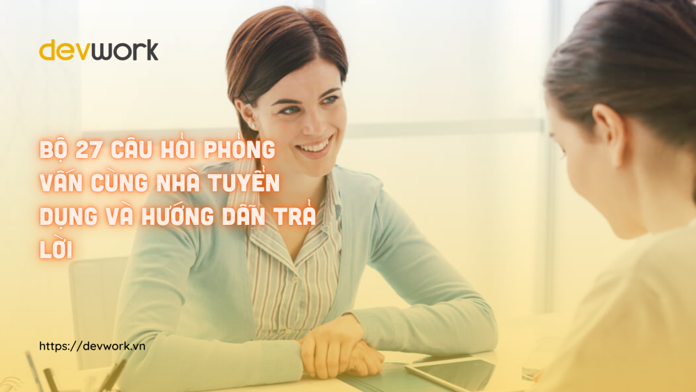 bo-27-cau-hoi-phong-van-cung-nha-tuyen-dung-va-huong-dan-tra-loi